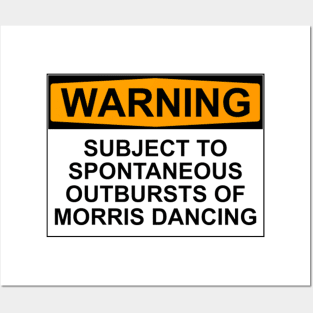 WARNING: SUBJECT TO SPONTANEOUS OUTBURSTS OF MORRIS DANCING Posters and Art